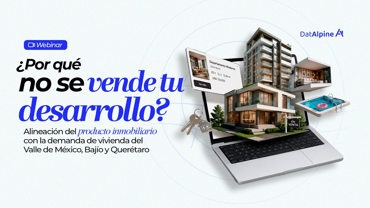 Webinar DatAlpine — Alineación del producto inmobiliario con la demanda de vivienda del Valle de México, Bajío y Querétaro